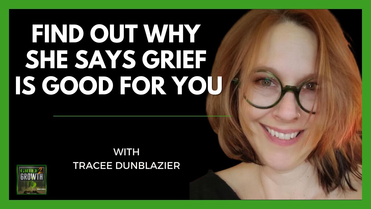 Why She Says Grief Is Good For You- with Tracee Dunblazier