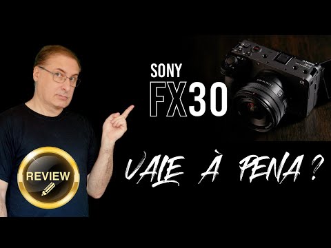 Sony FX30 - Vale Ã  Pena? Review Completo
