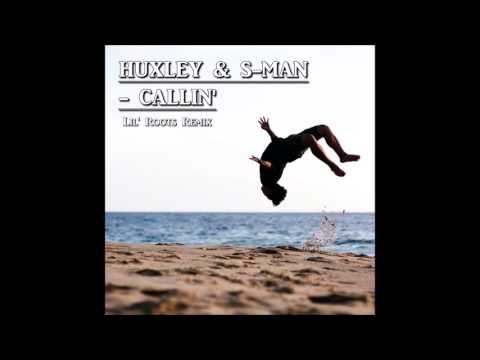 Callin' - Huxley & S-Man (Lil' Roots Remix)