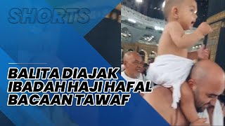 Viral Balita Diajak Ibadah Haji, Teriakan Bacaan Tawaf di Depan Ka'bah Curi Perhatian Jemaah