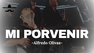 Alfredo Olivas - Mi Porvenir (LETRA)