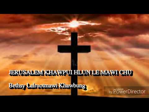 Bethsy Lalruotmawi Khawbung - JERUSALEM KHAWPUI HLUN LE MAWI CHU (Audio)