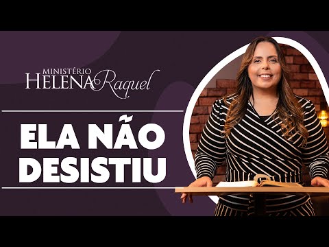 Pastora Helena Raquel | Ela Não Desistiu!