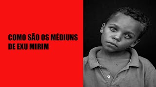 Como são os médiuns de Exu Mirim
