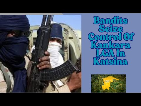 Bandits Seize Control Of Kankara LGA In Katsina