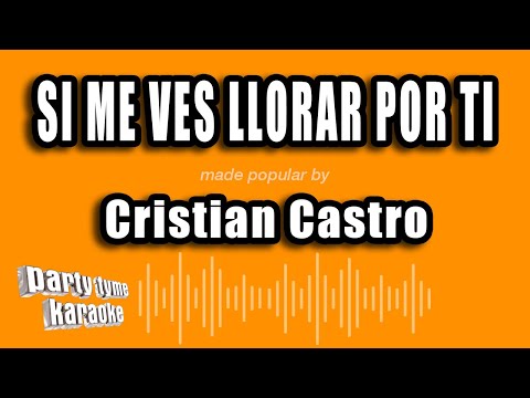 Cristian Castro - Si Me Ves Llorar Por Ti (Versión Karaoke)