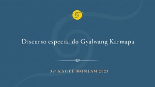 Discurso especial do Gyalwang Karmapa • 39 Kagyu Monlam