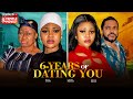 6 YEARS OF DATING YOU CHIOMA NWAOHA MALEEK MILTON NGOZI EZEONU 2025 EXCLUSIVE NOLLYWOOD MOVIE
