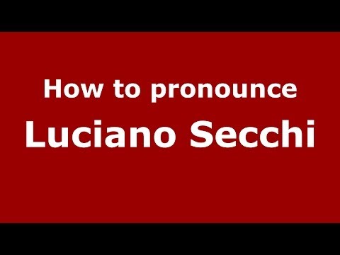 How to pronounce Luciano Secchi (Italian/Italy)  - PronounceNames.com