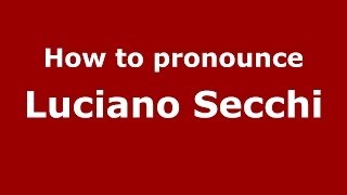 How to pronounce Luciano Secchi