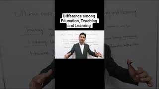 Difference among Education, Teaching and Learning