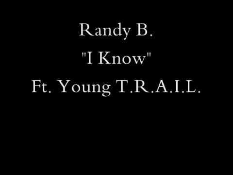 Randy B. "I Know" Ft. Young T.R.A.I.L.