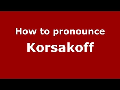 How to pronounce Korsakoff (Russian/Russia) - PronounceNames.com