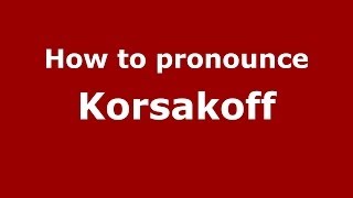 How to pronounce Korsakoff