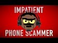 DEALING WITH AN IMPATIENT PHONE SCAMMER