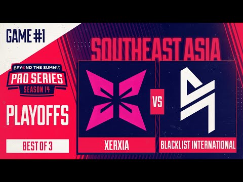 XERXIA vs Blacklist Game 1 - BTS Pro Series 14 SEA: Playoffs w/ Kips & hairy_freak