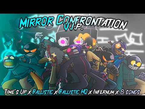 Mirror Confrontation V.I.P. / Time's Up x Ballistic x Ballistic HQ x Infernum x 8 songs [FNF Mashup]
