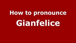 How to pronounce Gianfelice