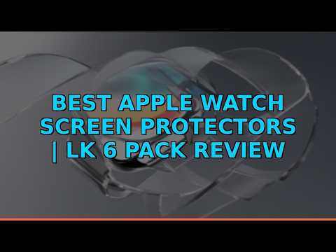 Best Apple Watch Screen Protectors | LK 6 Pack Review