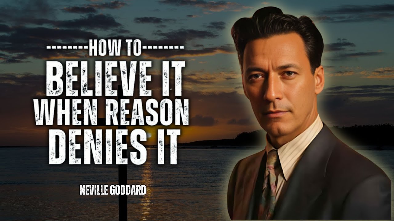 Neville Goddard - How To Believe It, When Reason Denies It