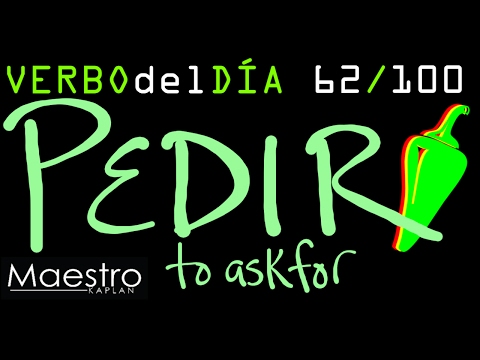 Verb of the day     PEDIR  – TO ASK FOR    62/100