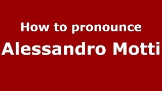 How to pronounce Alessandro Motti