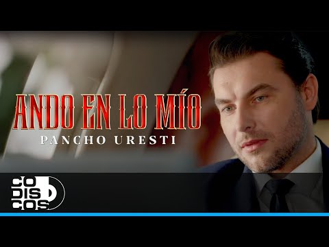 Ando En Lo Mío, Pancho Uresti – Video