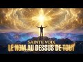 Sainte Voix Le Nom Au Dessus De Tout
