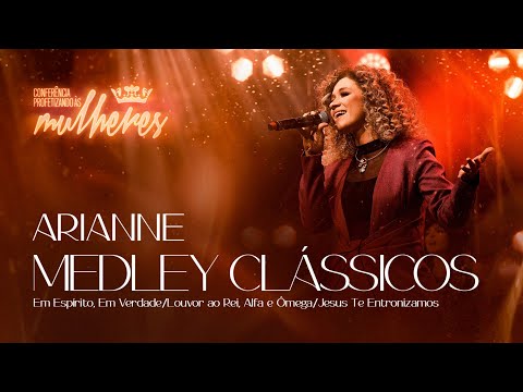 Arianne - Medley Clássicos | Conferência Profetizando às Mulheres 2023