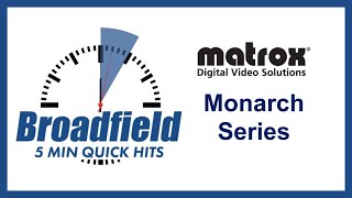 Broadfield Quick Hits - Matrox Monarch Series