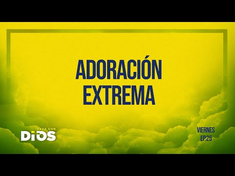 Vaya Con Dios Ep.25 - Adoración Extrema