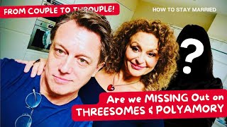 How To Stay Married (So FAR) FROM COUPLE TO THROUPLE! Are we MISSING Out on THREESOMES & POLYAMORY