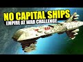 Can You Beat Empire At War WITHOUT Capital Ships