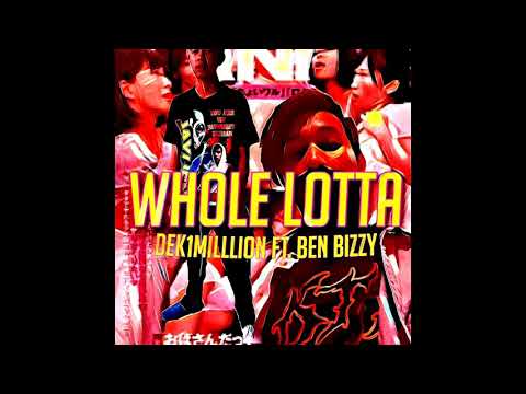" WHOLE LOTTA " 1MILL FT. BEN BIZZY