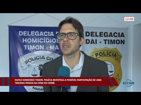 Polícia investiga participação de terceira pessoa em crime de duplo homicídio em Timon 04 08 2022