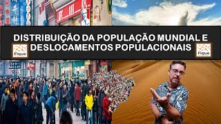 Distribuição Da População Mundial E Deslocamentos Populacionais