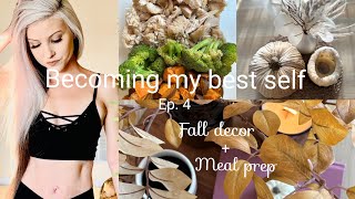 Becoming my Best Self | Episode 4 | Fall Decor | HEALTHY + budget friendly 5 day meal prep