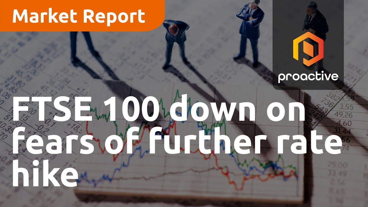 FTSE 100 down on fears of further rate hike - Market Report