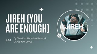 Elevation Worship &amp; Maverick City  - Jireh (You are enough) 1 Hour Loop