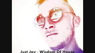 Just Jay - Wisdom of House (Deep/Tech House Mix)