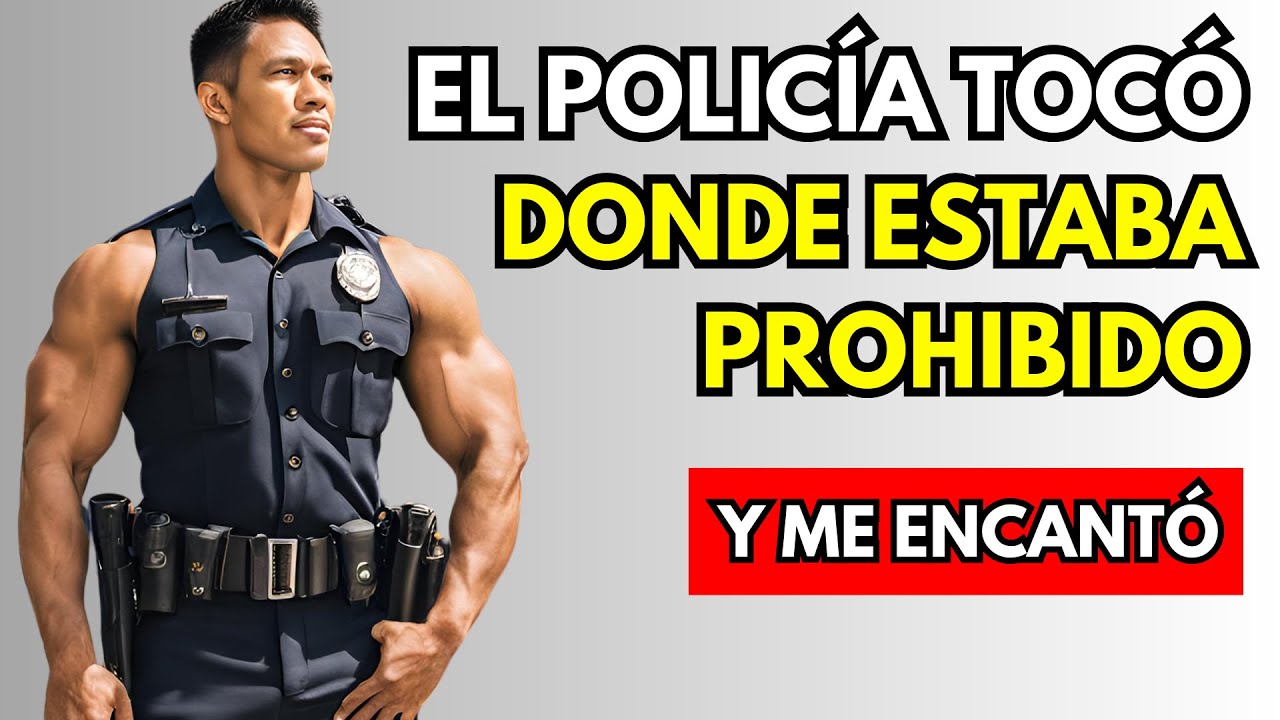 El Policía me Detuvo y me Registró de Más| AMOR GAY