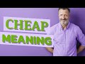 Cheap | Meaning of cheap