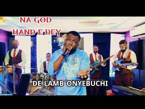 "NA GOD HAND E DEY"  BY DE LAMB ONYEBUCHI