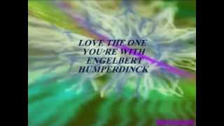 LOVE THE ONE YOU'RE WITH (LIVE AUDIO) = ENGELBERT HUMPERDINCK