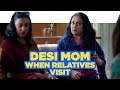 ScoopWhoop: Desi Mom When Relatives Visit Ft. Deepika Amin