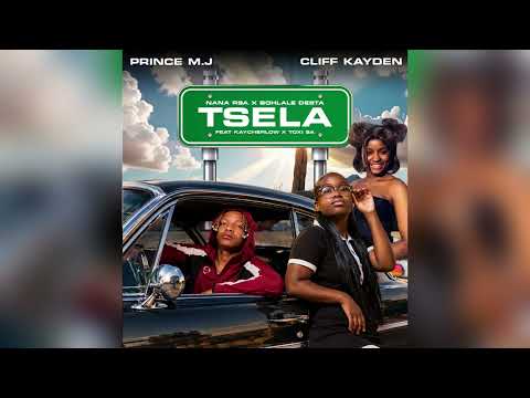 Tsela | PrinceMJ x Cliff Kayden x Nana RSA x Bohlale Desta (ft Kaycherlow NLL & TOXI SA)