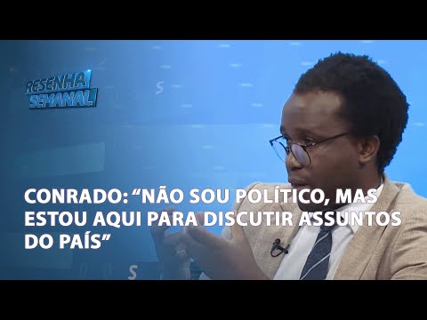 #ResenhaSemanal: Conrado declara: "Não sou político, mas estou aqui para discutir assuntos do país"