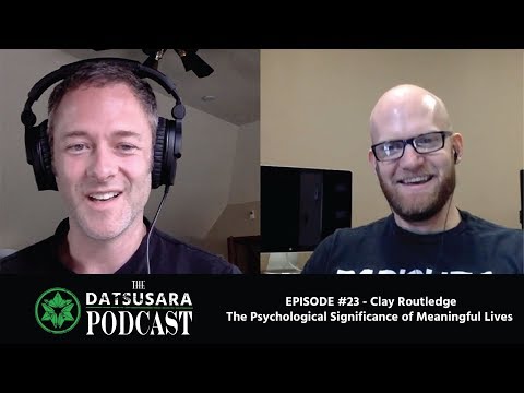 The Datsusara Podcast - #23 - Clay Routledge - The Psychological Significance of Meaningful Lives