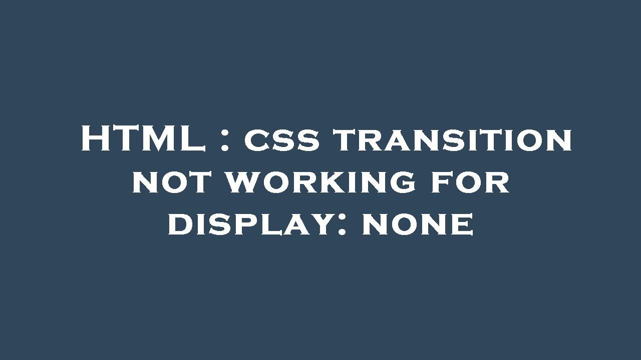 HTML : css transition not working for display: none