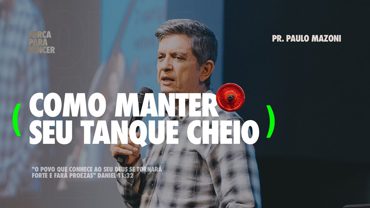 COMO MANTER SEU TANQUE CHEIO - Pr. Paulo Mazoni - Igreja Central